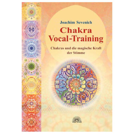 Chakra Vokal-Training - Chakras und die magische Kraft der Stimme